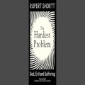 The Hardest Problem: God, Evil and Suffering by Rupert Shortt 