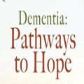 Dementia: Pathways to Hope 