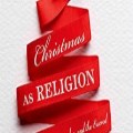 Christmas as Religion: re thinking Santa 