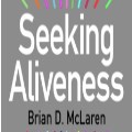 Seeking Aliveness by Brian D. McLaren  
