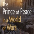 The Prince of Peace in a World of Wars