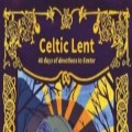 Celtic Lent – 40 days of devotions to Easter   