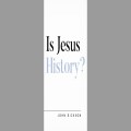Is Jesus History? By John Dickson