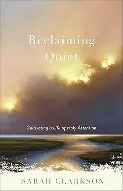 Reclaiming Quiet, by Sarah Clarkson
