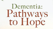Dementia: Pathways to Hope 