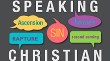 Speaking Christian: Recovering the Lost Meaning of Christian Words. By Marcus Borg