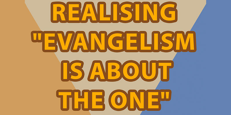 Mission is... Realising 'evangelism is about The One'