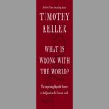 What is Wrong with the World? By Timothy Keller