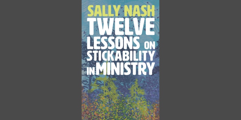 Twelve lessons on stickability in ministry